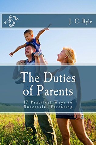 The Duties of Parents: 17 Practical Ways to Successful Parenting