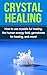 Crystal Healing: How to use crystals for healing, the human energy field, gemstones for healing, and more!