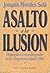 Asalto a la ilusión. Historia secreta del poder en la Argentina desde 1983