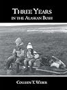 Three Years in the Alaskan Bush Three Years in the Alaskan Bush