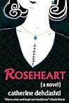 Roseheart by Catherine Dehdashti