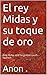 El rey Midas y su toque de oro: King Midas and his golden touch- Spanish (Spanish Edition)