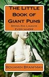 The Little Book of Giant Puns: Bring Big Laughs Everywhere The Little Book of Giant Puns: Bring Big Laughs Everywhere