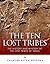 The Ten Lost Tribes by Charles River Editors