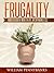 Frugal Living: Frugality - How to Achieve More in Life by Spending Less (Minimalism, Save Money)