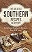 The Greatest Southern Recipes In History: Delicious Southern Recipes You Will Love