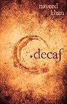 Decaf by Naveed Khan