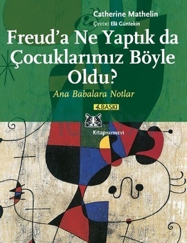 Freud'a Ne Yaptık da Çocuklarımız Böyle Oldu - Ana Babalara Notlar (Paperback)