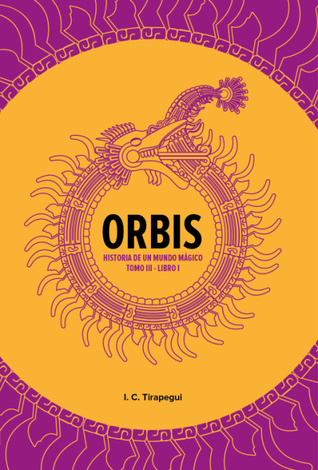Orbis Historia de un mundo mágico Tomo III Libro I