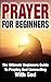Prayer For Beginners: The U...