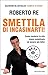 Smettila di incasinarti!: Come rendersi la vita meno complicata ed essere più felici
