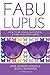 Fabulupus: How to be young, successful and fabulous (with lupus)