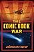 The Comic Book War by Jacqueline Guest