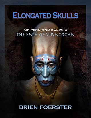 Elongated Skulls Of Peru And Bolivia: The Path Of Viracocha (Kindle Edition)