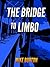 The Bridge to Limbo
