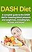 DASH Diet: A Complete Guide to the Dash Diet for Lowering Blood Pressure and Weight Loss, Including Tips, Recipes, and More!