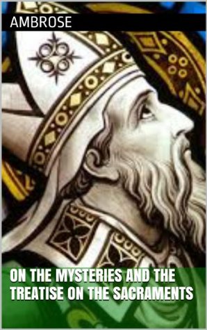 On the Mysteries and the Treatise on the Sacraments (Kindle Edition)