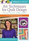 Art Techniques for Quilt Design: Drawing, Composition, Collage, and Stitch