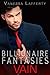 BILLIONAIRE: Vain (Billionaire Fantasies Series Part 3) (A New Adult Contemporary Romance)