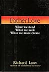 Fatherlove: What We Need, What We Seek, What We Must Create Fatherlove: What We Need, What We Seek, What We Must Create