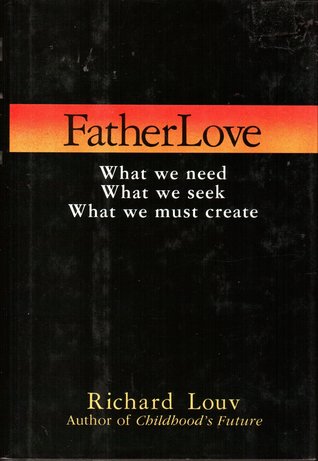 Fatherlove: What We Need, What We Seek, What We Must Create