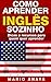 Como Aprender Inglês Sozinho: Dicas e Recursos para quem quer aprender (Portuguese Edition)