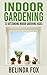 Indoor Gardening. 33 Outstanding Indoor Gardening Hacks For Beginners.: Indoor Gardening Books, Indoor Gardening for Beginners, Indoor Gardening Made Easy
