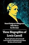 Three Biographies of Lewis Carroll: The Life and Letters of Lewis Carroll + Lewis Carroll in Wonderland and at Home + The Story of Lewis Carroll Three Biographies of Lewis Carroll: The Life and Letters of Lewis Carroll + Lewis Carroll in Wonderland and at Home + The Story of Lewis Carroll