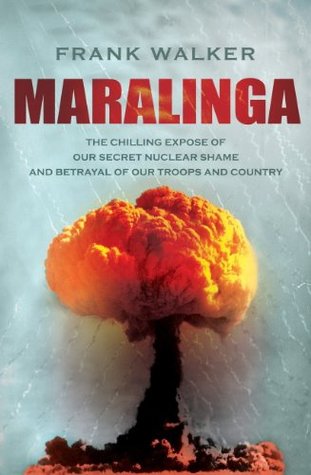 Maralinga: The chilling expose of our secret nuclear shame and betrayal of our troops and country