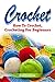 Crochet: How To Crochet, Crocheting For Beginners (needlepoint, knitting for beginners, crocheting for beginners, crochet stitches, crochet for beginners, how to crochet, crocheti Book 1)