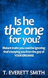 Is he the one for you?: Blatant truths you could be ignoring that's keeping you from the guy of YOUR DREAMS! Is he the one for you?: Blatant truths you could be ignoring that's keeping you from the guy of YOUR DREAMS!