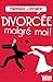 Divorcée malgré moi !: Reconstruire sa vie après la rupture (Témoignage et document) (French Edition)