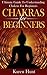 Chakras for Beginners: Ultimate Guide to Understanding Chakras for Beginners