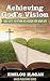 Achieving God's Vision: Four Keys To Attain His Vision For Your Life (Kavod Publishing Series Book 1)