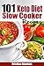 Ketogenic Slow Cooker Recipes: 101 Easy, Delicious, and Healthy Low-Carb Crock Pot Recipes