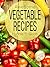 Awesome Vegetable Recipes by Hannie P. Scott