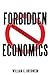 Forbidden Economics: What You Should Have Been Told but Weren't