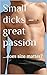 Small dicks – great passion...