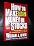 How To Make Money In Stocks by William J. O'Neil How To Make Money In Stocks by William J. O'Neil
