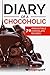 Diary of A Chocoholic: 70 Irresistible Chocolate Recipes (Recipe Spark Food Series Book 3)