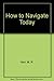 How to navigate today,