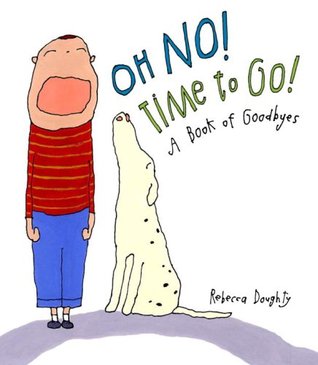 Oh No! Time to Go!: A Book of Goodbyes (Hardcover)