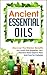 Ancient Essential Oils: Discover The Hidden Benefits Of 6 Age Old Essential Oils That Have Been Used To Heal And Cure For Centuries (Essential Oils, Aromatherapy, ... Oils For Beauty, Essential Oils Book 3)
