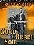 Good Rebel Soil by Troy D. Smith