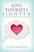 Love Yourself Lighter: How to End Your Weight Struggle by Changing the Way You Think