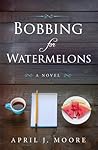 Bobbing for Watermelons by April  Moore