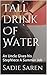 Tall Drink Of Water: An Uncle Gives his StepNiece A Summer Job (A Tall Drink Of Water Book 1)
