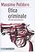 Etica criminale. Fatti dell...
