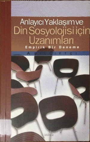 Anlayıcı Yaklaşım ve Din Sosyolojisi için Uzanımları (Empirik Bir Deneme)