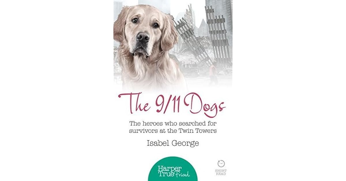 The 9/11 Dogs: The Heroes Who Searched for Survivors at Ground Zero by ...